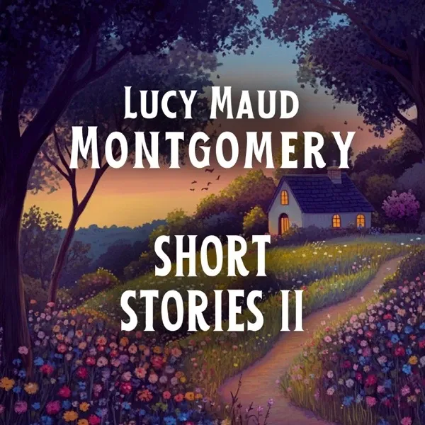 Lucy Maud Montgomery Short Stories II audiobook cover